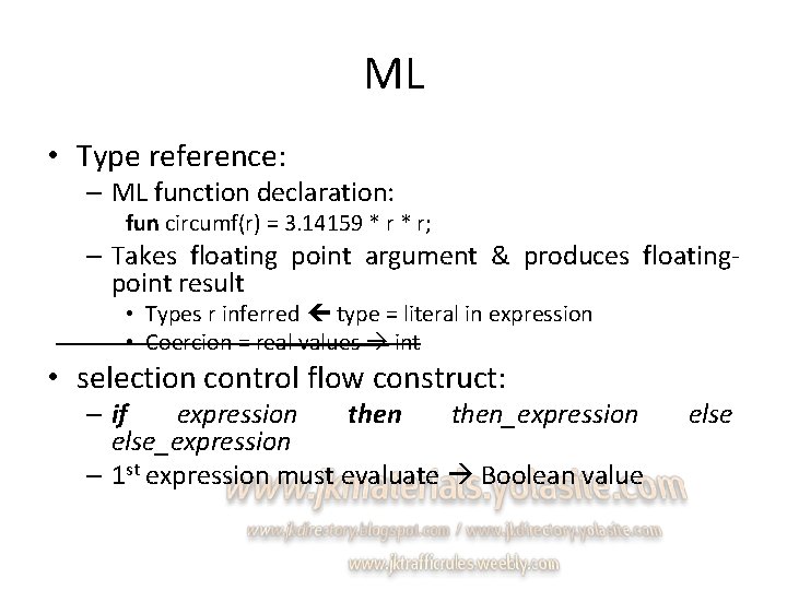 ML • Type reference: – ML function declaration: fun circumf(r) = 3. 14159 *