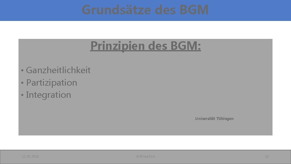 Grundsätze des BGM Prinzipien des BGM: • Ganzheitlichkeit • Partizipation • Integration Universität Tübingen