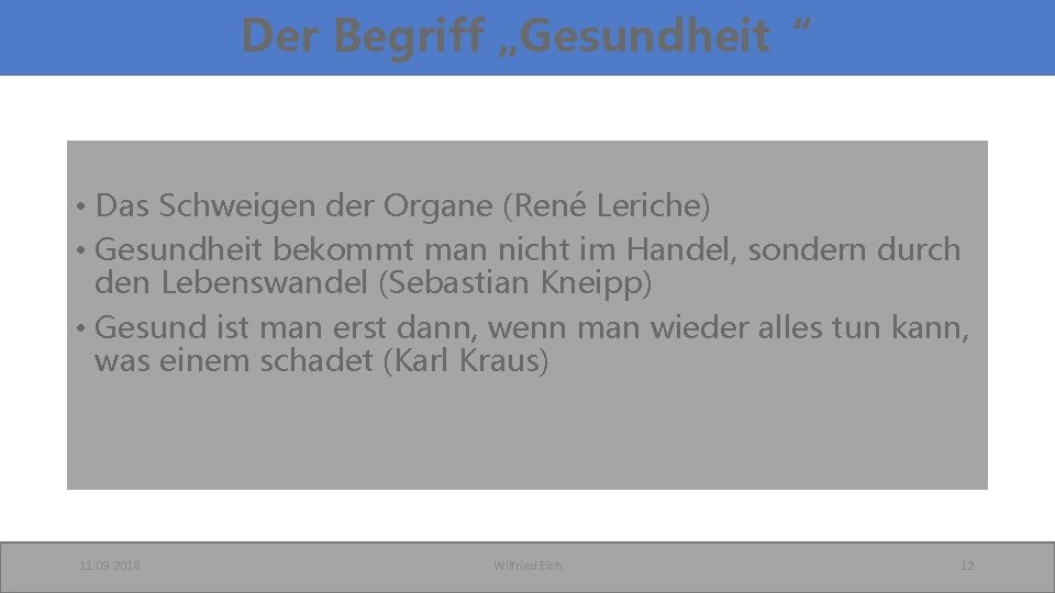 Der Begriff „Gesundheit“ • Das Schweigen der Organe (René Leriche) • Gesundheit bekommt man