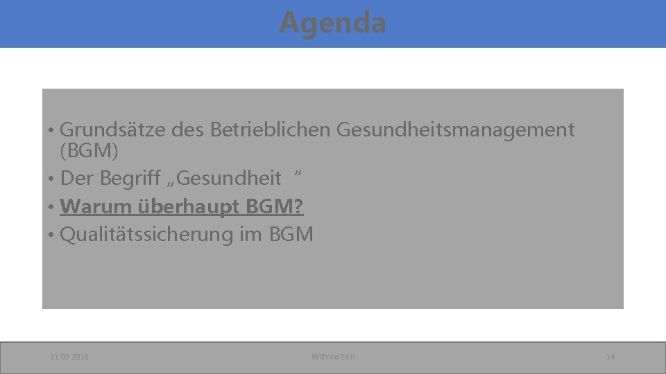 Agenda • Grundsätze des Betrieblichen Gesundheitsmanagement (BGM) • Der Begriff „Gesundheit“ • Warum überhaupt