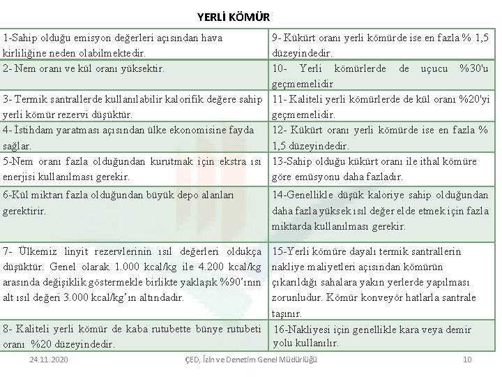 YERLİ KÖMÜR 1 -Sahip olduğu emisyon değerleri açısından hava kirliliğine neden olabilmektedir. 2 -