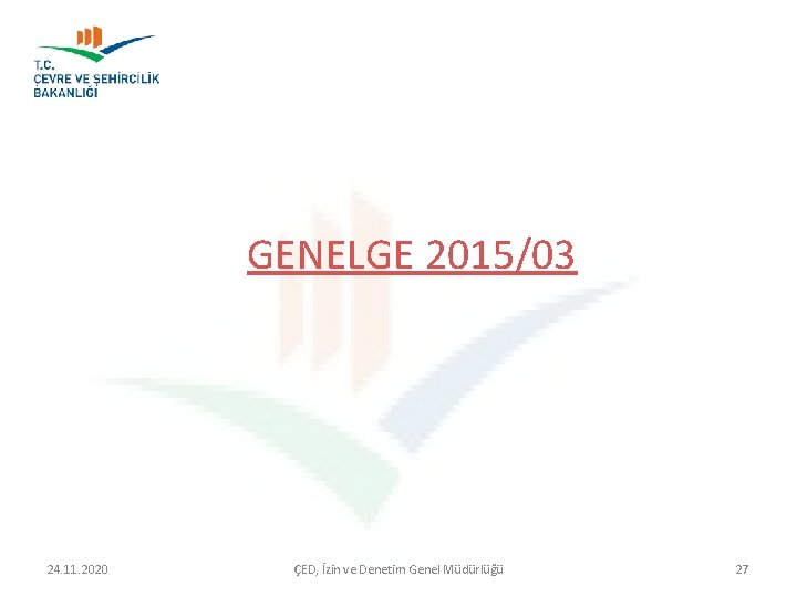GENELGE 2015/03 24. 11. 2020 ÇED, İzin ve Denetim Genel Müdürlüğü 27 