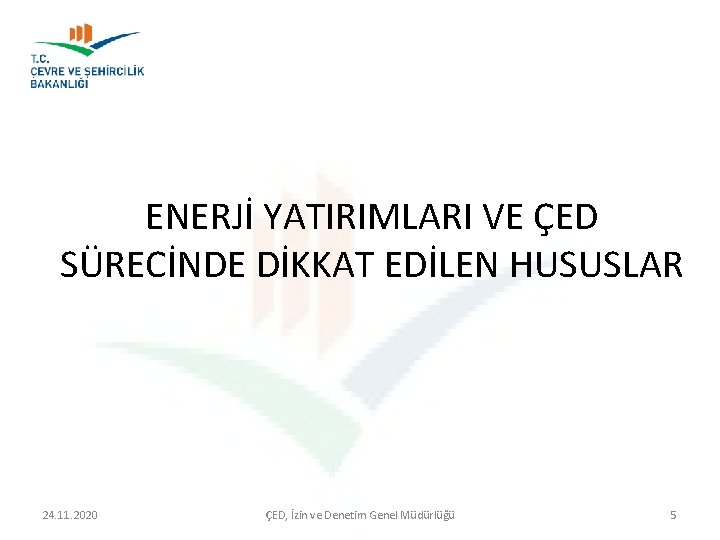 ENERJİ YATIRIMLARI VE ÇED SÜRECİNDE DİKKAT EDİLEN HUSUSLAR 24. 11. 2020 ÇED, İzin ve