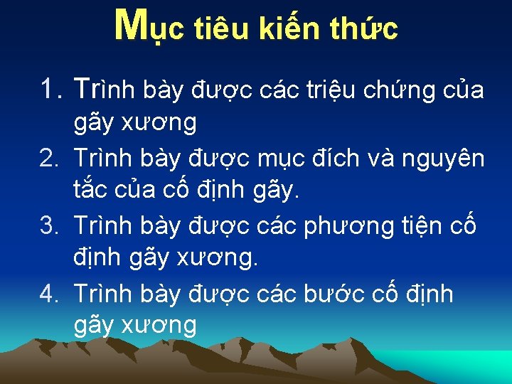 Mục tiêu kiến thức 1. Trình bày được các triệu chứng của gãy xương