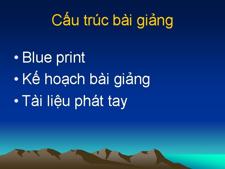 Cấu trúc bài giảng • Blue print • Kế hoạch bài giảng • Tài