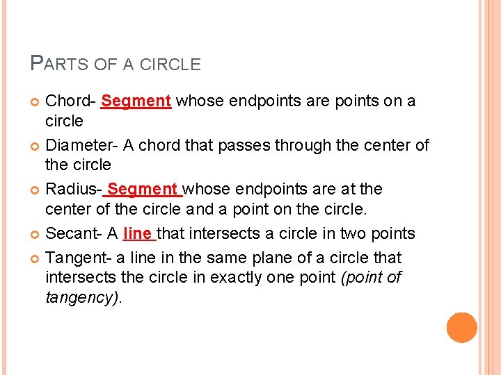 PARTS OF A CIRCLE Chord- Segment whose endpoints are points on a circle Diameter-