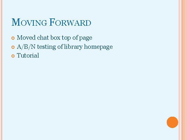 MOVING FORWARD Moved chat box top of page A/B/N testing of library homepage Tutorial