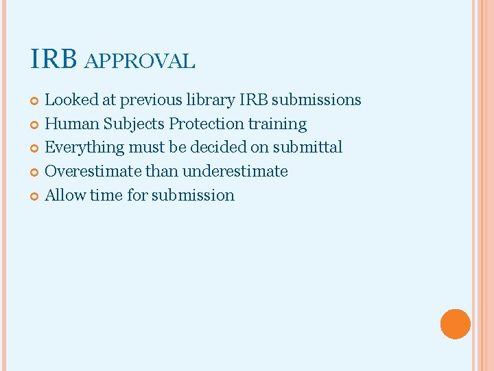 IRB APPROVAL Looked at previous library IRB submissions Human Subjects Protection training Everything must