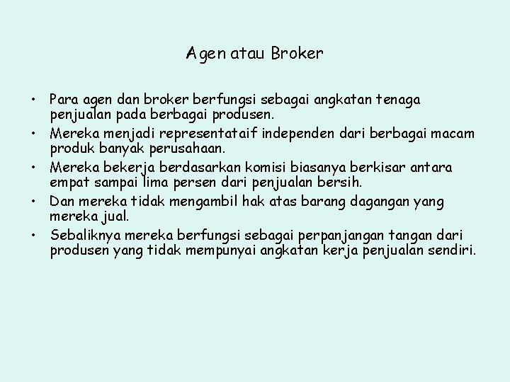 Agen atau Broker • Para agen dan broker berfungsi sebagai angkatan tenaga penjualan pada
