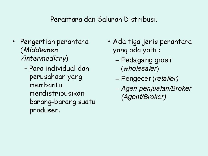 Perantara dan Saluran Distribusi. • Pengertian perantara (Middlemen /intermediary) – Para individual dan perusahaan