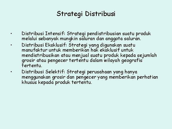 Strategi Distribusi • • • Distribusi Intensif: Strategi pendistribusian suatu produk melalui sebanyak mungkin