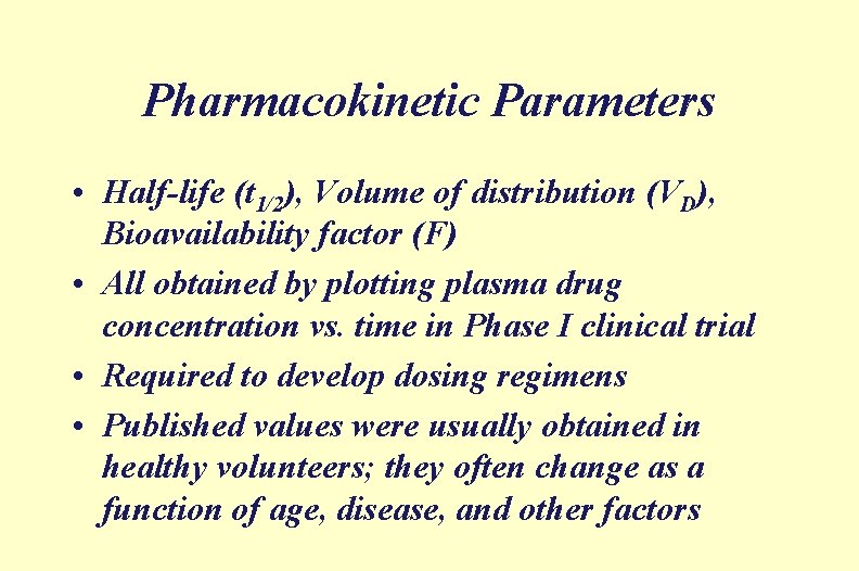 Pharmacokinetic Parameters • Half-life (t 1/2), Volume of distribution (VD), Bioavailability factor (F) •
