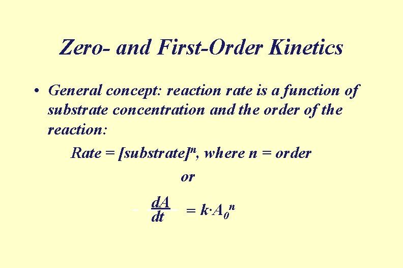 Zero- and First-Order Kinetics • General concept: reaction rate is a function of substrate