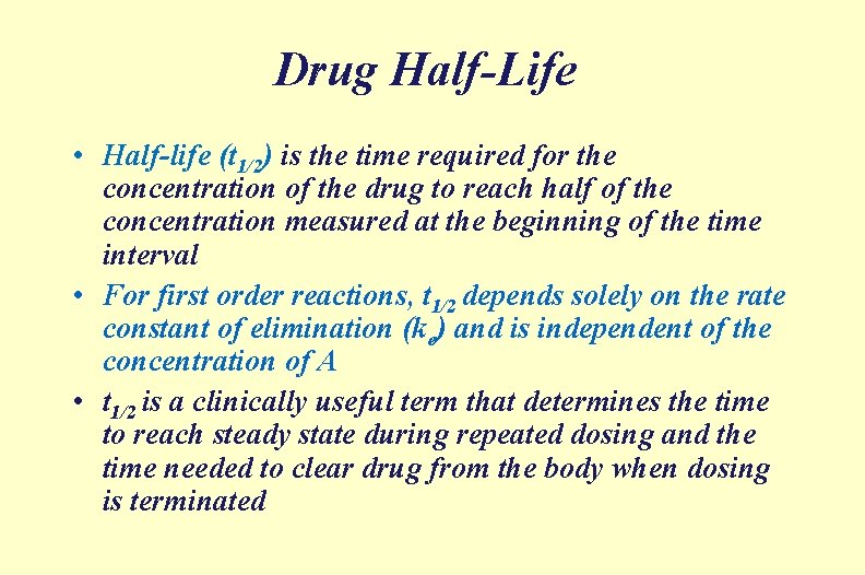 Drug Half-Life • Half-life (t 1/2) is the time required for the concentration of