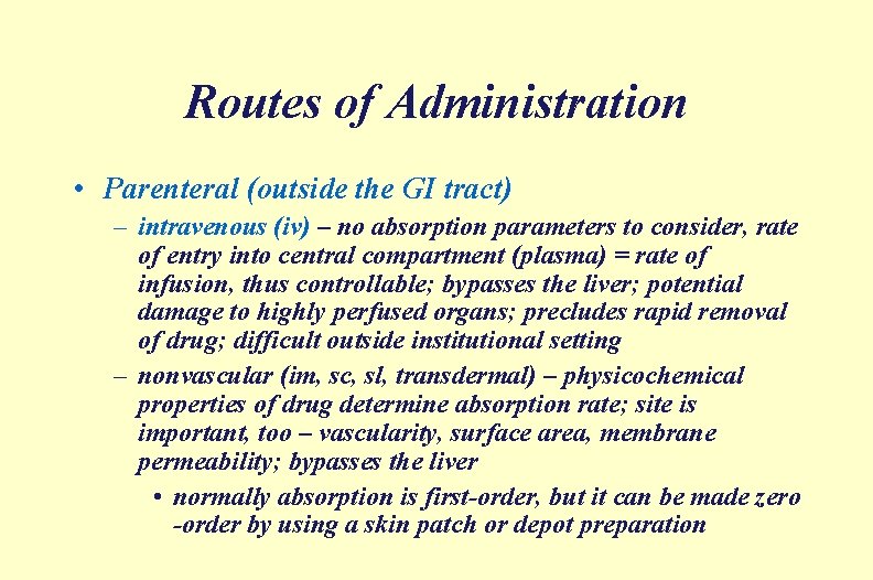 Routes of Administration • Parenteral (outside the GI tract) – intravenous (iv) – no