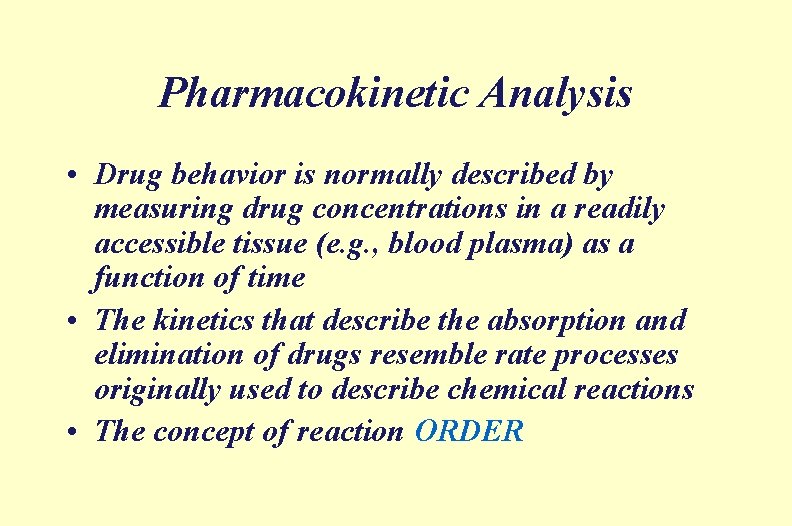 Pharmacokinetic Analysis • Drug behavior is normally described by measuring drug concentrations in a