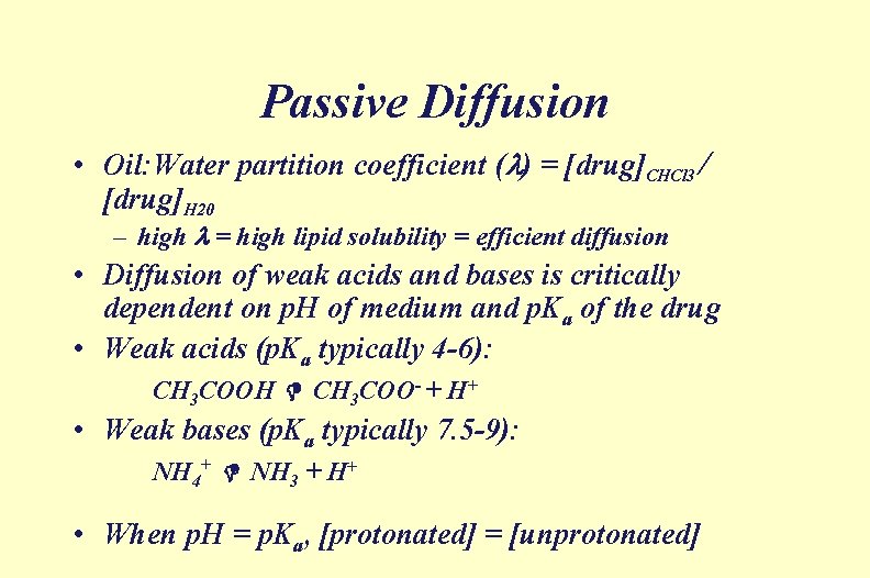 Passive Diffusion • Oil: Water partition coefficient ( ) = [drug]CHCl 3 / [drug]H