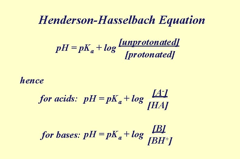 Henderson-Hasselbach Equation [unprotonated] p. H = p. Ka + log [protonated] hence [A-] for