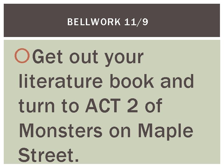 BELLWORK 11/9 Get out your literature book and turn to ACT 2 of Monsters