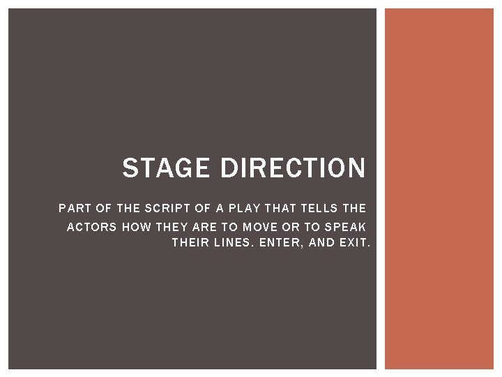 STAGE DIRECTION PART OF THE SCRIPT OF A PLAY THAT TELLS THE ACTORS HOW