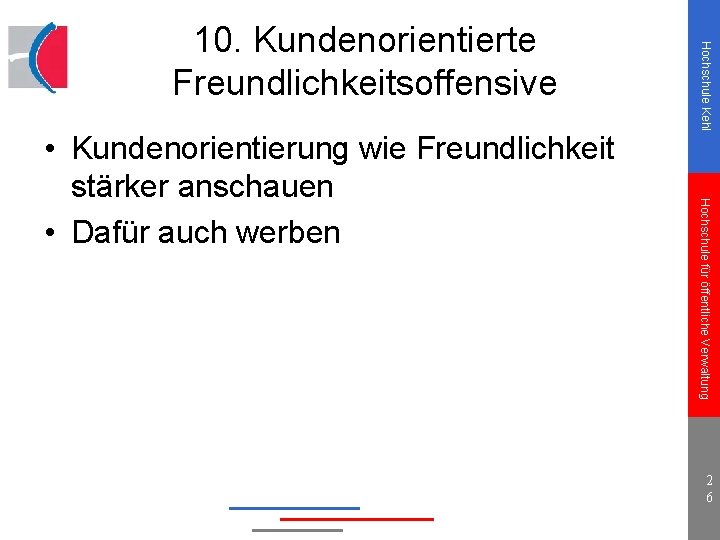 Hochschule für öffentliche Verwaltung • Kundenorientierung wie Freundlichkeit stärker anschauen • Dafür auch werben