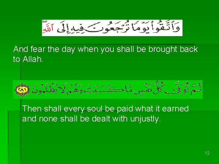 And fear the day when you shall be brought back to Allah. Then shall