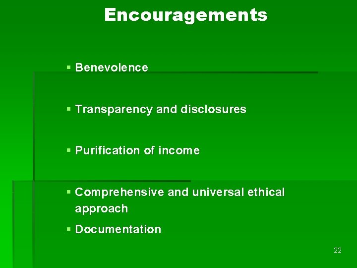 Encouragements § Benevolence § Transparency and disclosures § Purification of income § Comprehensive and