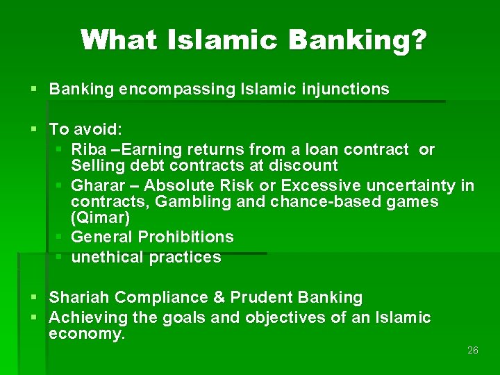 What Islamic Banking? § Banking encompassing Islamic injunctions § To avoid: § Riba –Earning