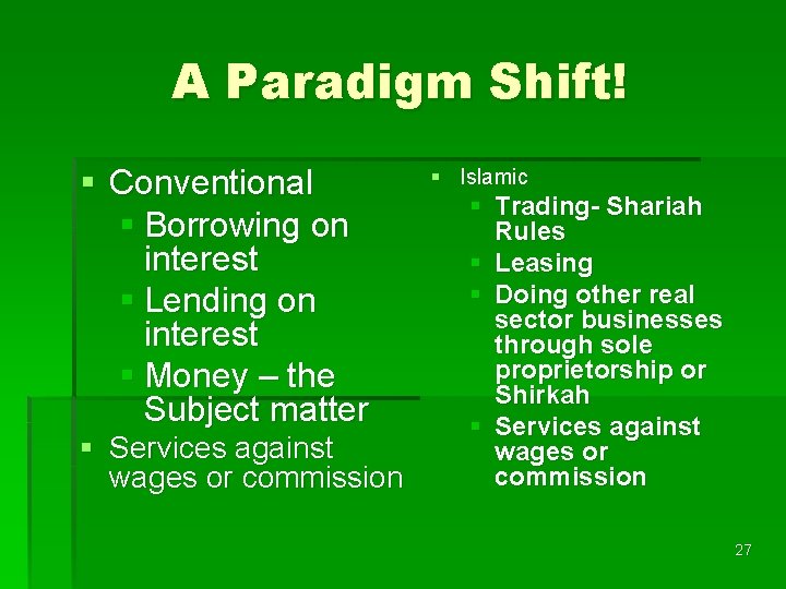 A Paradigm Shift! § Conventional § Borrowing on interest § Lending on interest §