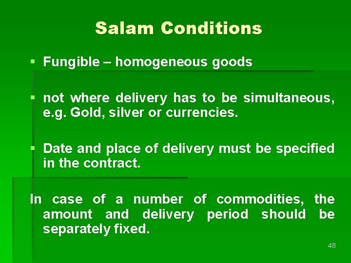 Salam Conditions § Fungible – homogeneous goods § not where delivery has to be