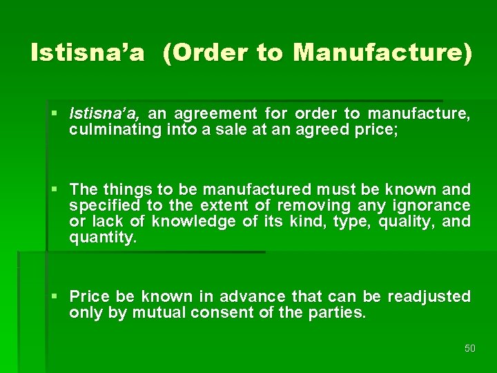 Istisna’a (Order to Manufacture) § Istisna’a, an agreement for order to manufacture, culminating into