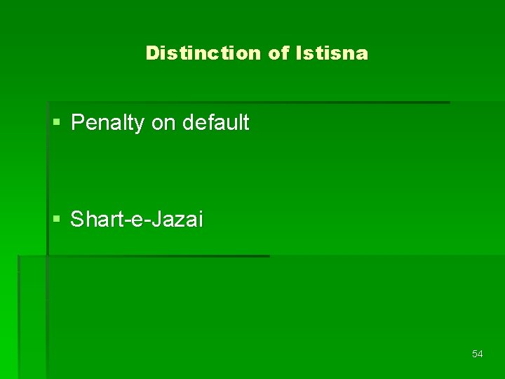 Distinction of Istisna § Penalty on default § Shart-e-Jazai 54 