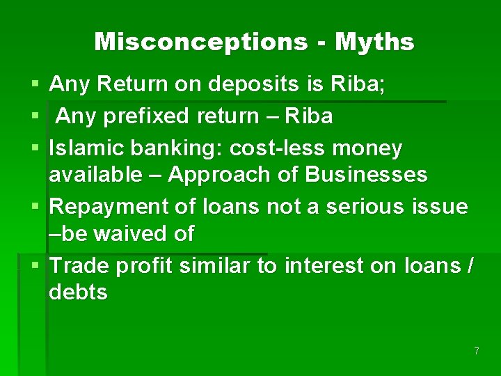 Misconceptions - Myths § § § Any Return on deposits is Riba; Any prefixed