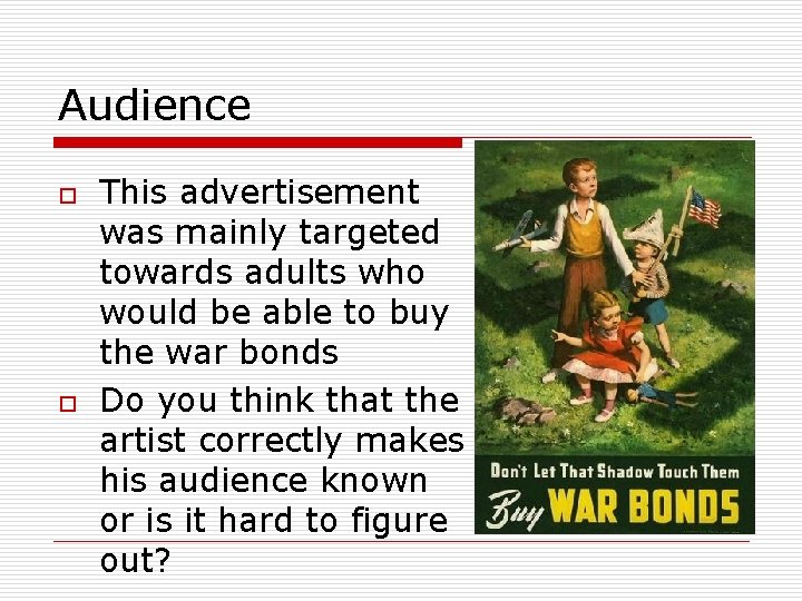 Audience o o This advertisement was mainly targeted towards adults who would be able