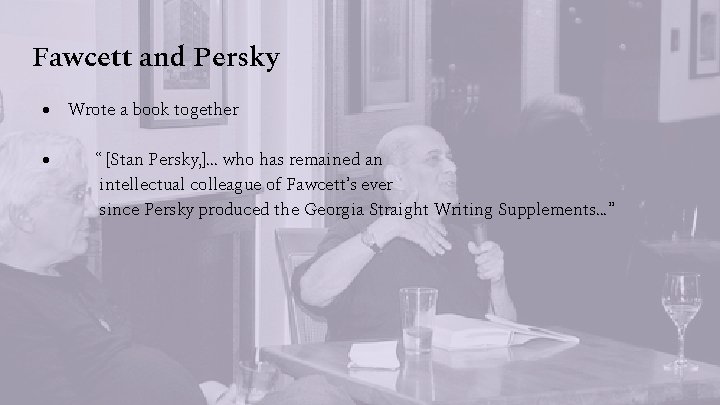 Fawcett and Persky ● Wrote a book together ● “ [Stan Persky, ]. .