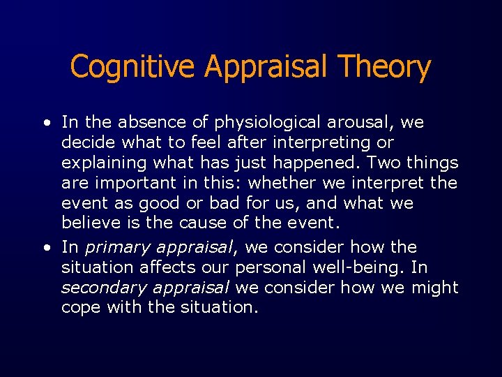 Cognitive Appraisal Theory • In the absence of physiological arousal, we decide what to