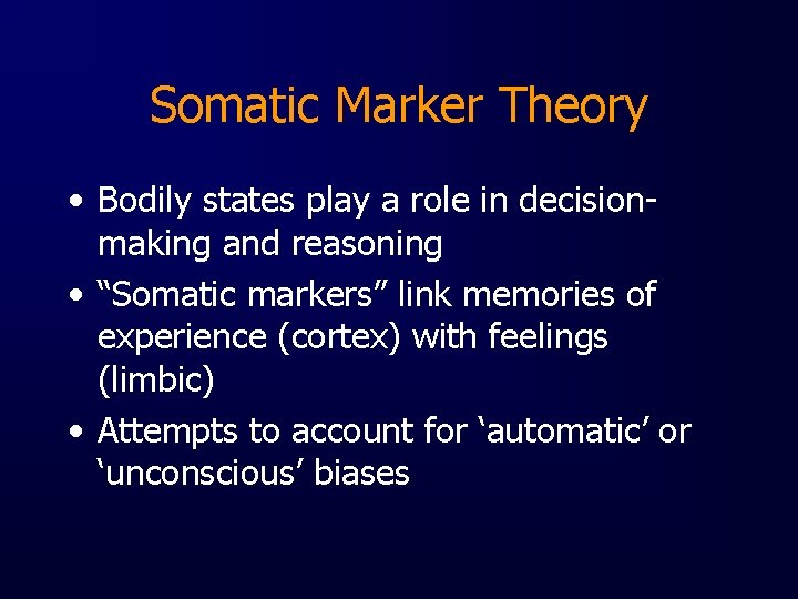 Somatic Marker Theory • Bodily states play a role in decisionmaking and reasoning •