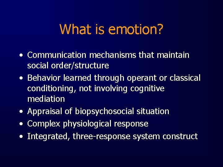 What is emotion? • Communication mechanisms that maintain social order/structure • Behavior learned through