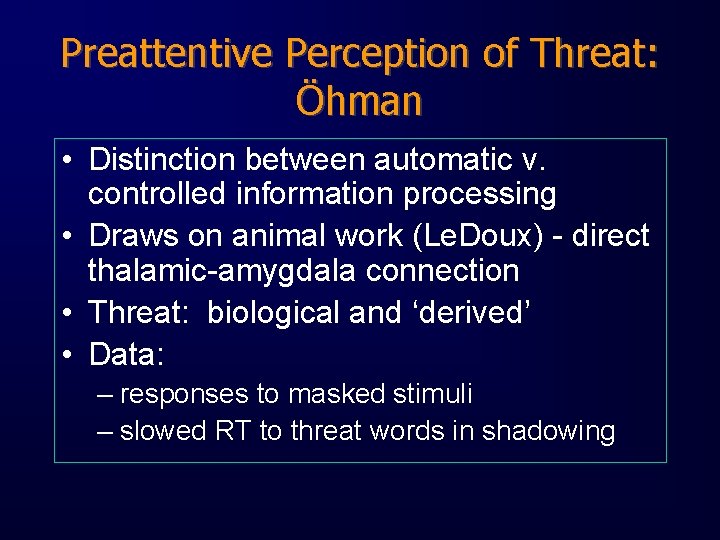 Preattentive Perception of Threat: Öhman • Distinction between automatic v. controlled information processing •