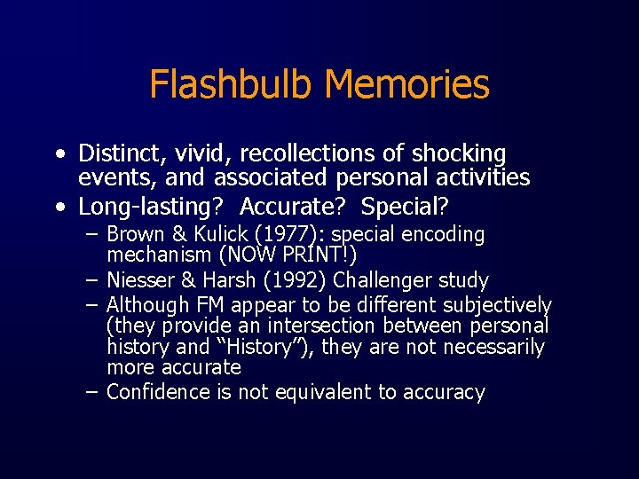 Flashbulb Memories • Distinct, vivid, recollections of shocking events, and associated personal activities •