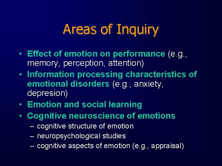 Areas of Inquiry • Effect of emotion on performance (e. g. , memory, perception,