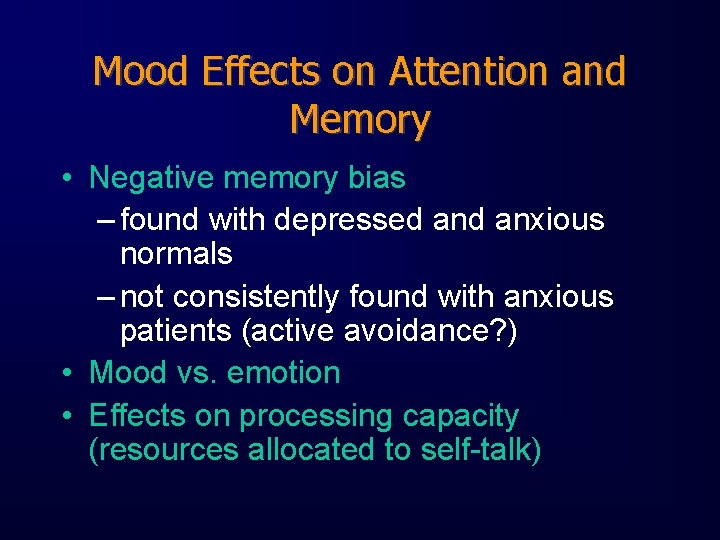Mood Effects on Attention and Memory • Negative memory bias – found with depressed