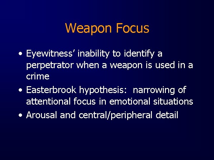 Weapon Focus • Eyewitness’ inability to identify a perpetrator when a weapon is used