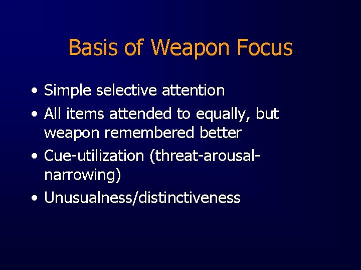 Basis of Weapon Focus • Simple selective attention • All items attended to equally,