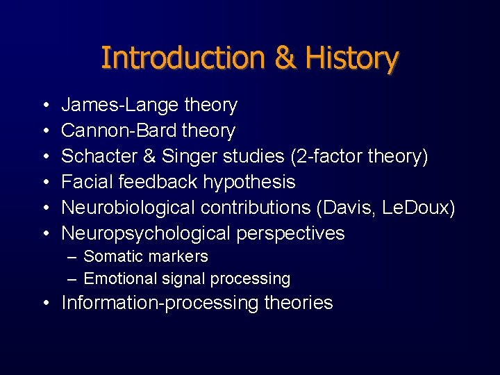 Introduction & History • • • James-Lange theory Cannon-Bard theory Schacter & Singer studies