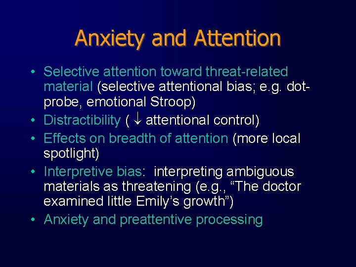 Anxiety and Attention • Selective attention toward threat-related material (selective attentional bias; e. g.