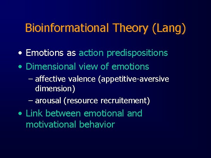 Bioinformational Theory (Lang) • Emotions as action predispositions • Dimensional view of emotions –
