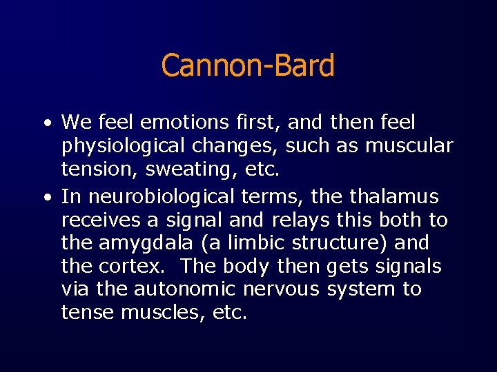 Cannon-Bard • We feel emotions first, and then feel physiological changes, such as muscular