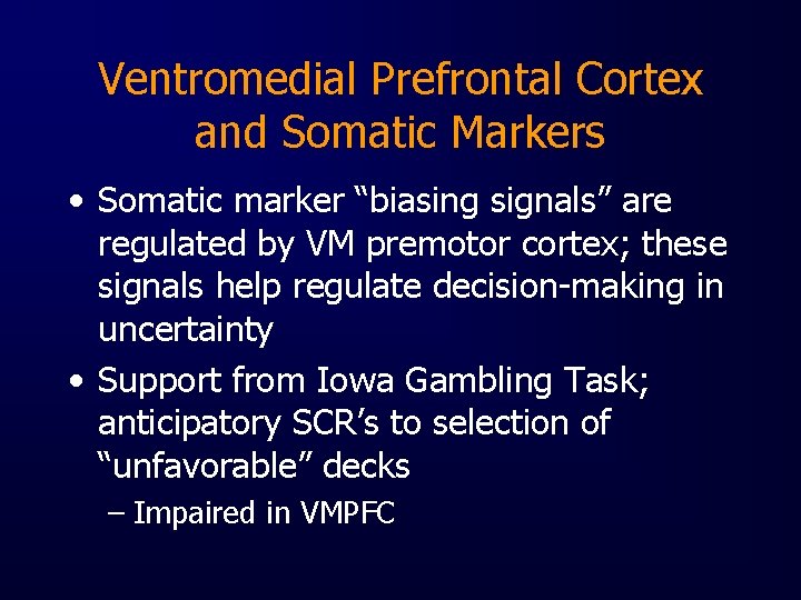 Ventromedial Prefrontal Cortex and Somatic Markers • Somatic marker “biasing signals” are regulated by