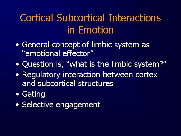 Cortical-Subcortical Interactions in Emotion • General concept of limbic system as “emotional effector” •